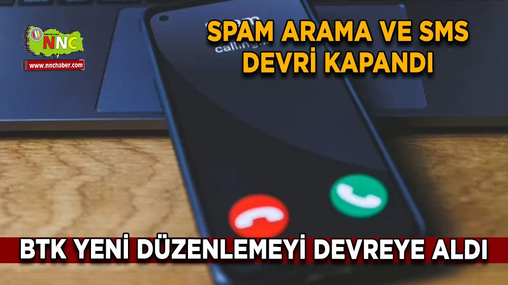 Spam arama ve SMS devri kapandı BTK yeni düzenlemeyi devreye aldı