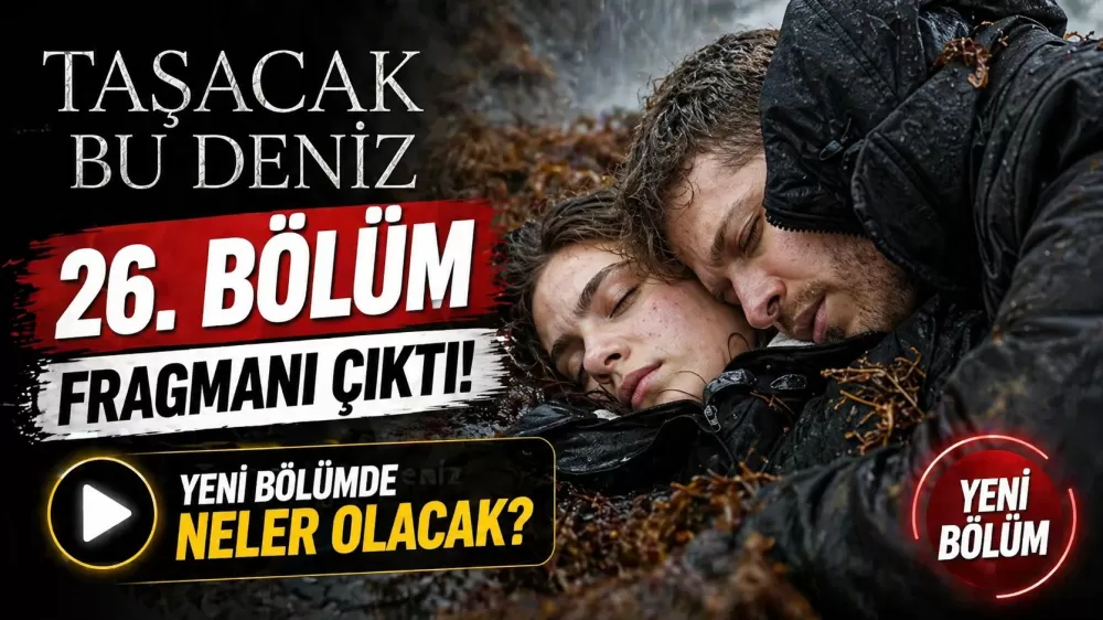 Taşacak Bu Deniz 26. bölüm fragmanı çıktı! Yeni bölümde neler olacak?