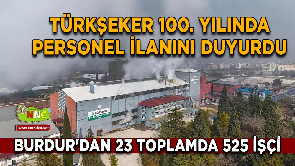 TÜRKŞEKER 100. yılında Burdur'dan 23 toplamda 525 işçi alacak