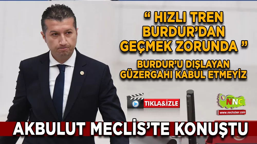 Vekil Akbulut’tan Hızlı Tren Çıkışı: Burdur’dan Geçmeli