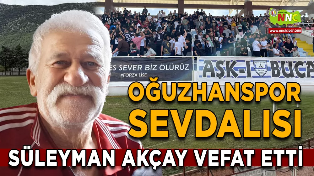 Bucak Oğuzhanspor Sevdalısı Süleyman Akçay Hayatını Kaybetti