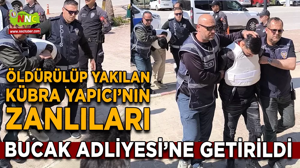 Bucak'ta Kübra Yapıcı’nın katil zanlıları tutuklama talebiyle sevk edildi