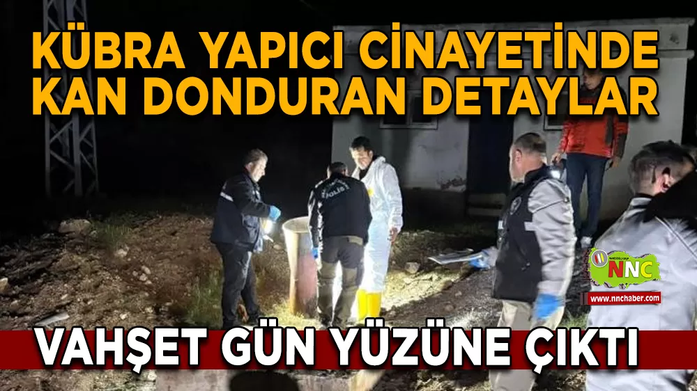 Bucak'taki Kübra Yapıcı cinayetinde kan donduran detaylar
