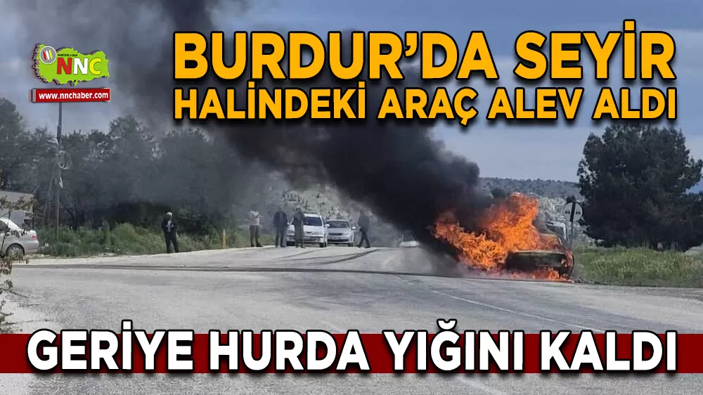 Burdur’da seyir halindeki otomobil alev aldı