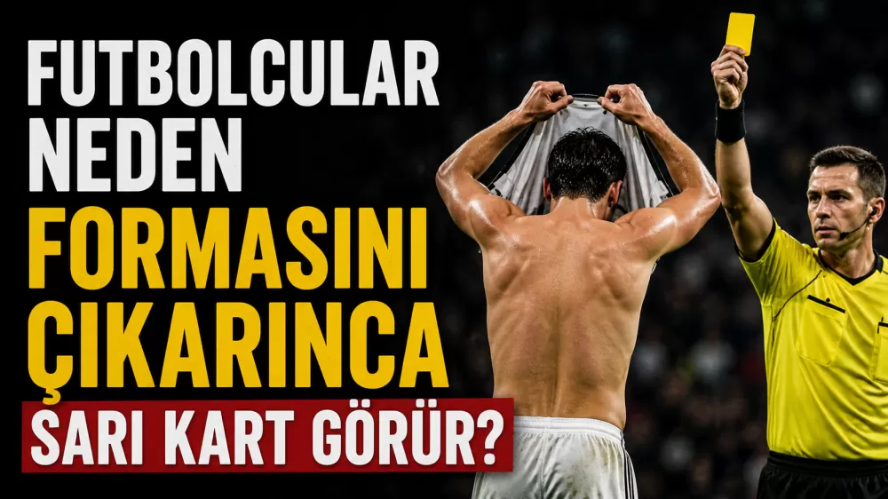 Futbolcuların forma çıkarması neden yasak ? Kuralın arkasındaki çarpıcı gerçek