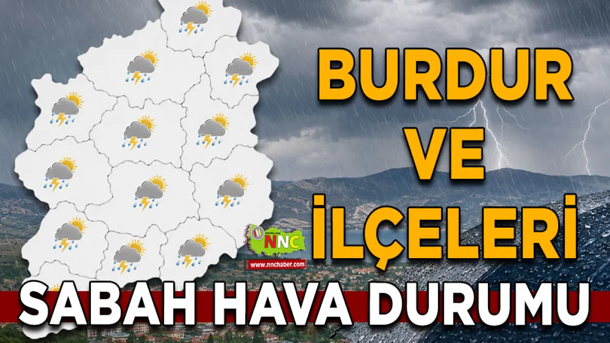 20 Haziran’da Burdur genelinde gök gürültülü sağanak etkili olacak
