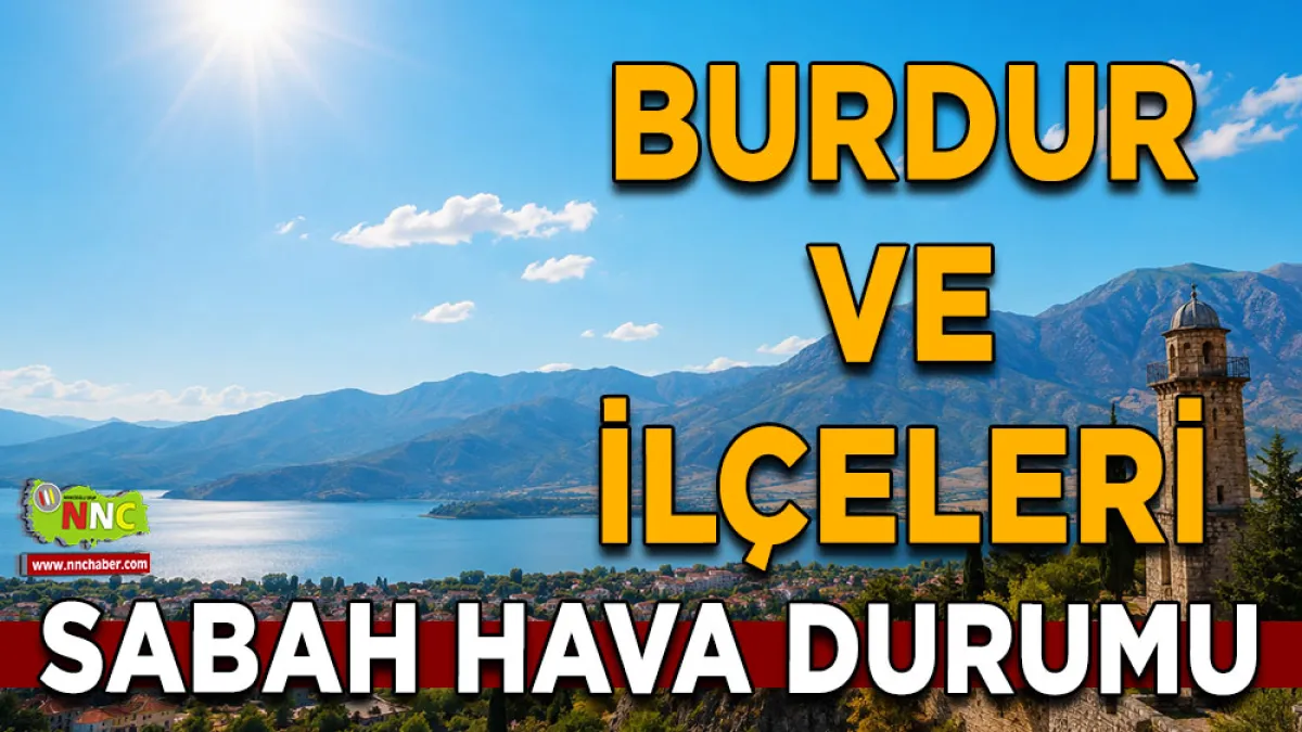 23 Haziran Burdur hava durumu İlçelerde güneşli ve açık hava hakim