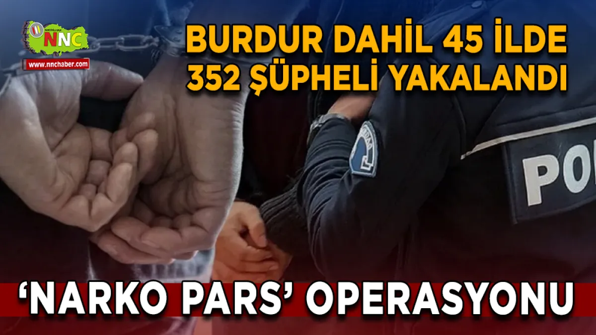 45 ilde düğmeye basıldı, 352 şüpheli yakalandı