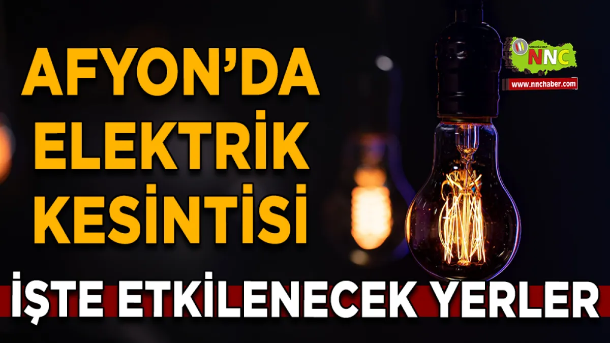 9 Haziran Afyonkarahisar elektrik kesintisi! İşte etkilenecek yerler