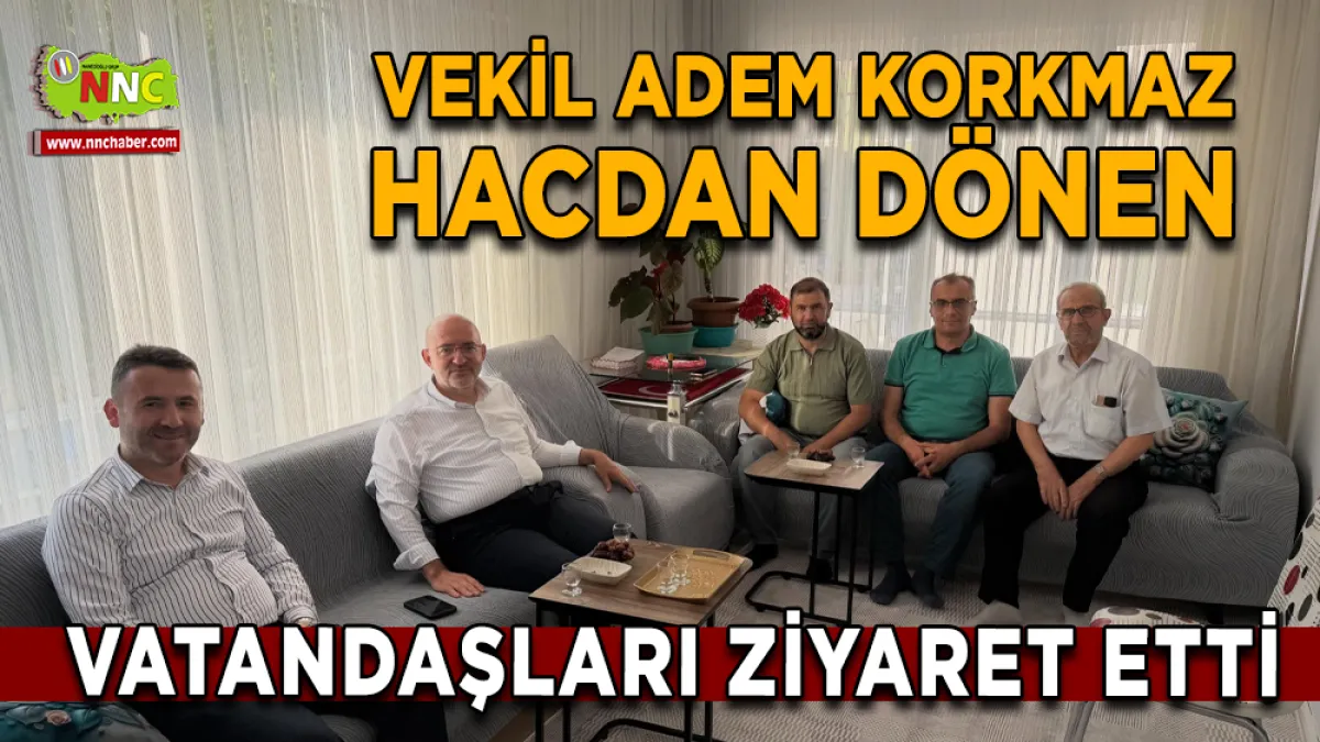 Adem Korkmaz’dan hacdan dönen vatandaşları ziyaret etti