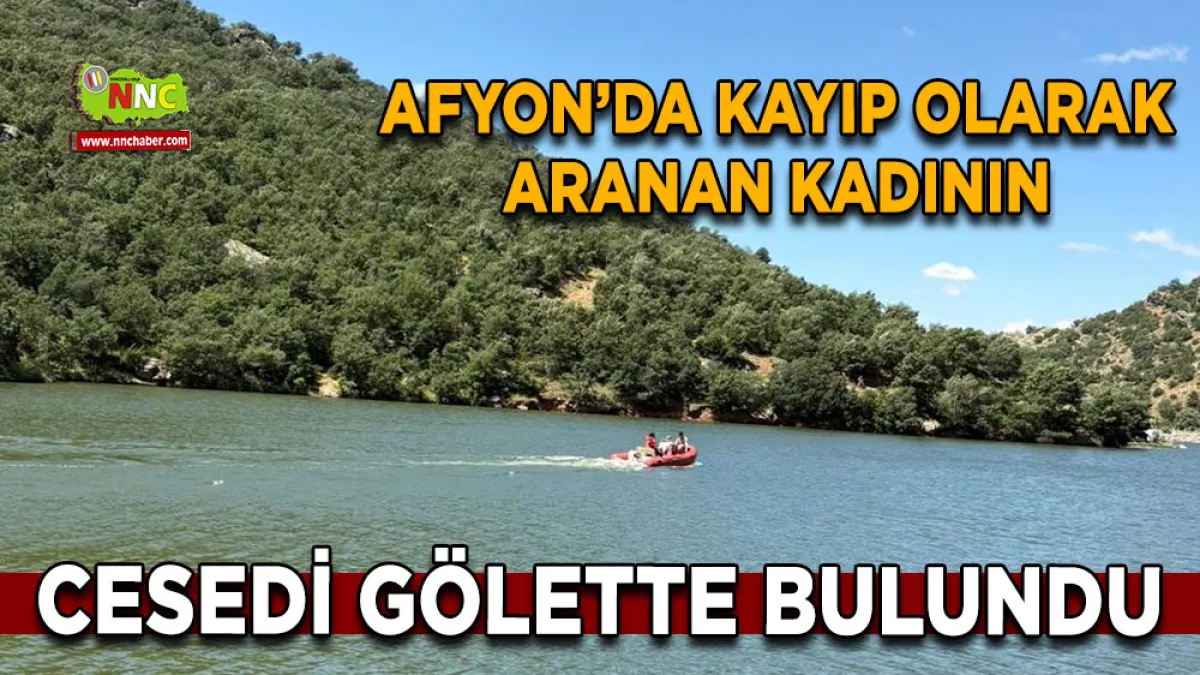 Afyonkarahisar'da kayıp kadın Baraj Göletinde bulundu