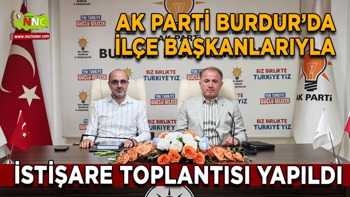 AK Parti Burdur’da ilçe başkanlarıyla istişare toplantısı yapıldı