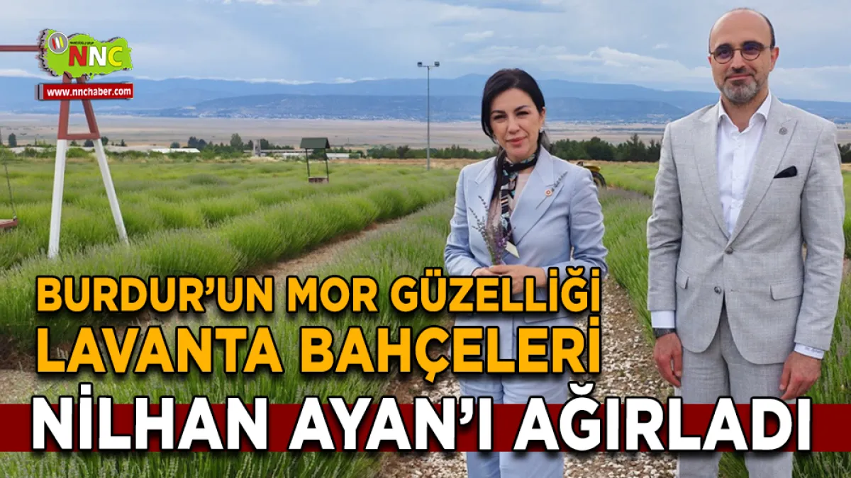 AK Parti Genel Başkan Yardımcısı Nilhan Ayan Burdur’da lavanta bahçelerini gezdi