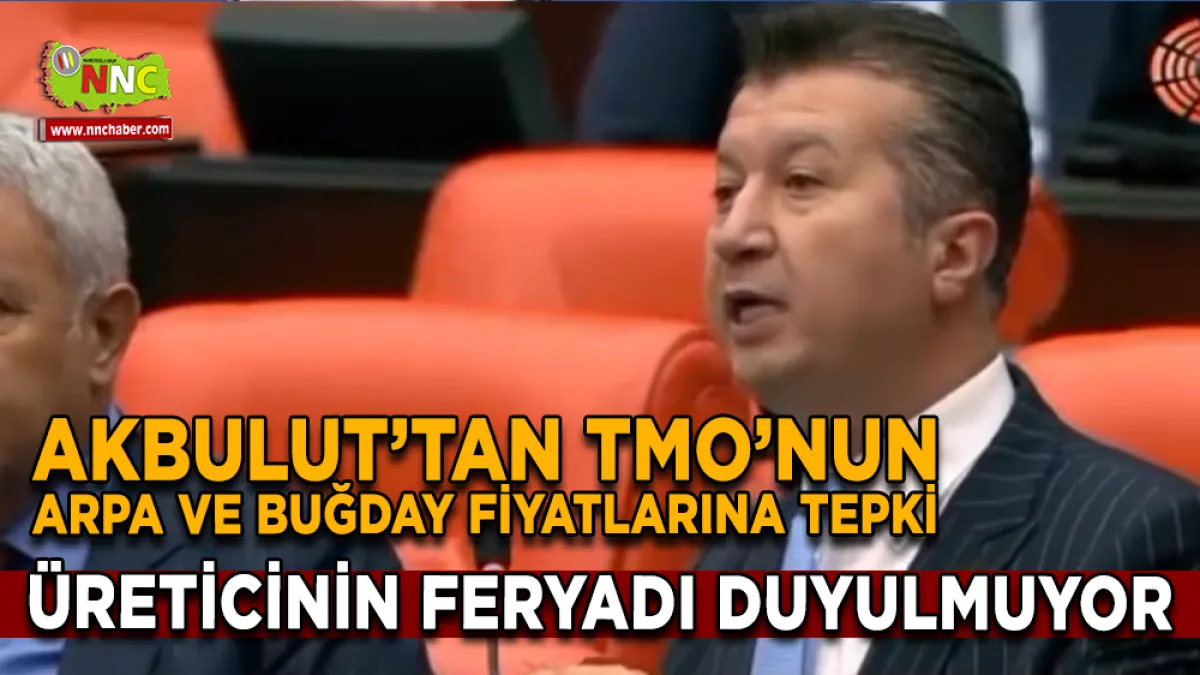 Akbulut’tan TMO’nun Arpa ve Buğday Fiyatlarına Tepki