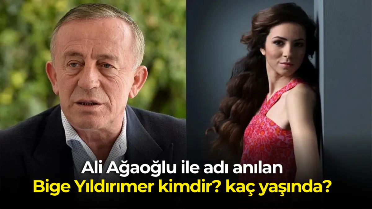 Ali Ağaoğlu ile adı anılan Bige Yıldırımer kimdir? kaç yaşında?