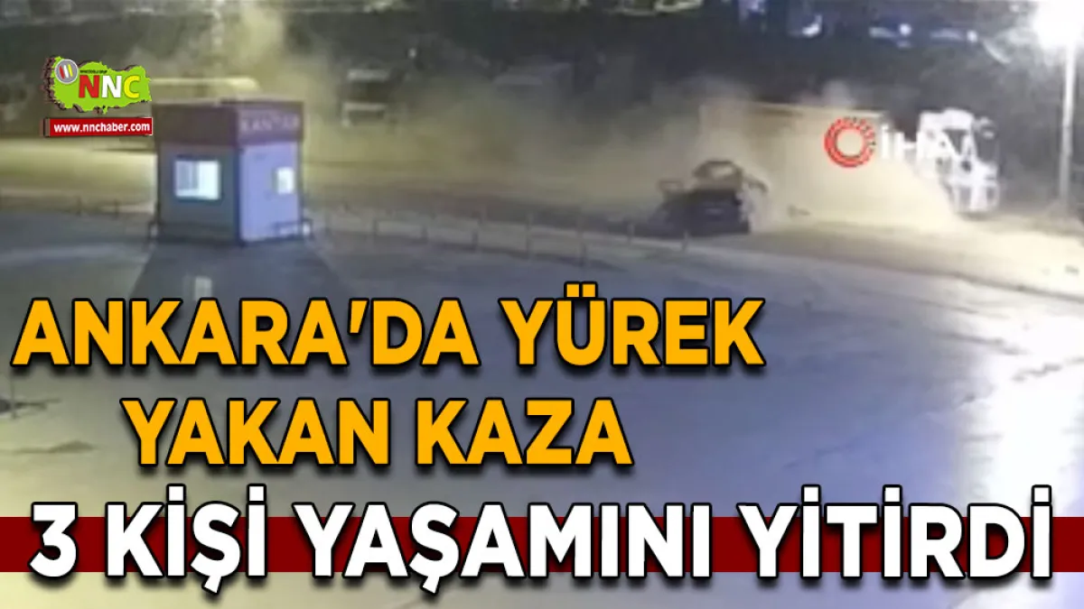 Ankara'da yürek yakan kaza 3 kişi yaşamını yitirdi