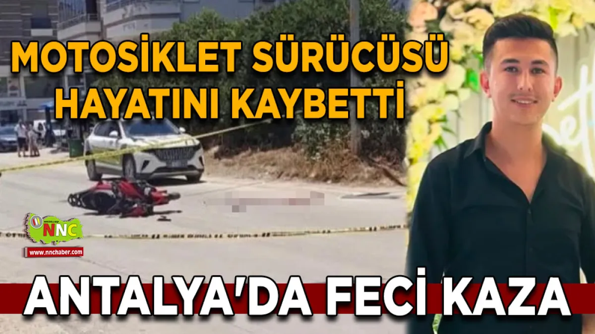 Antalya'da feci kaza Motosiklet sürücüsü hayatını kaybetti