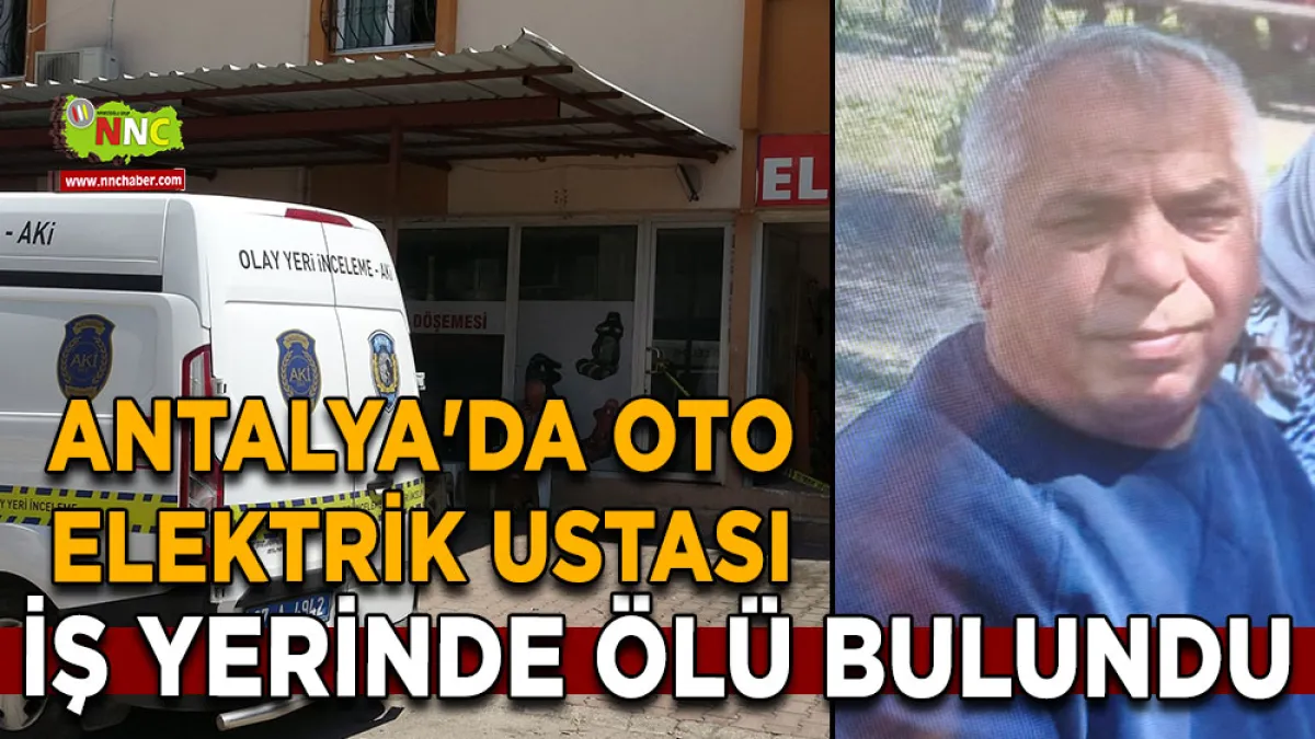 Antalya'da oto elektrik ustası iş yerinde ölü bulundu