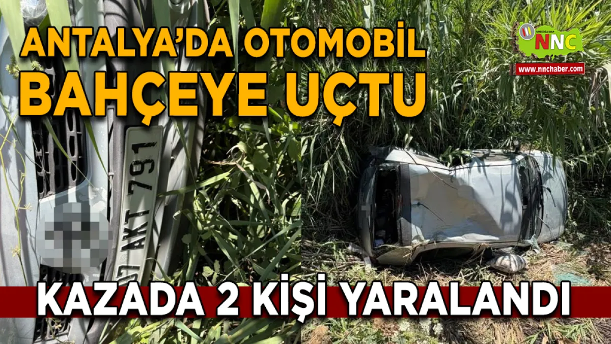 Antalya'da ticari araç ile çarpışan otomobil bahçeye devrildi: 2 yaralı