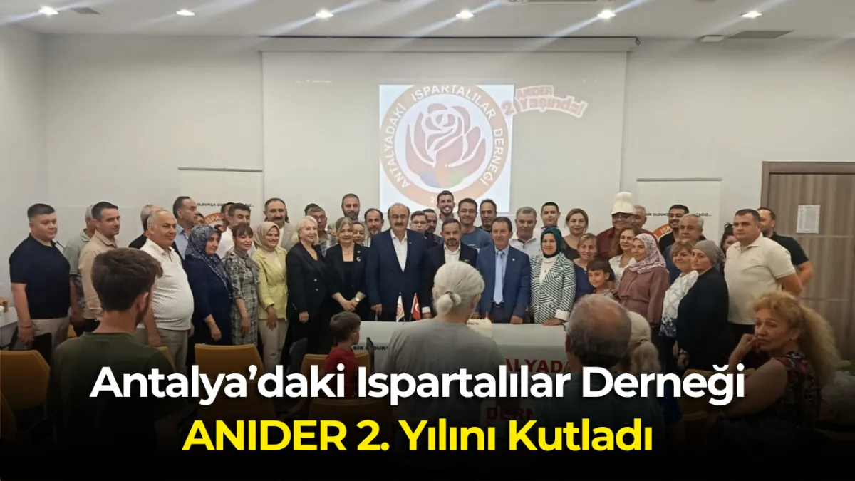 Antalya’daki Ispartalılar Derneği ANIDER 2. Yılını Kutladı