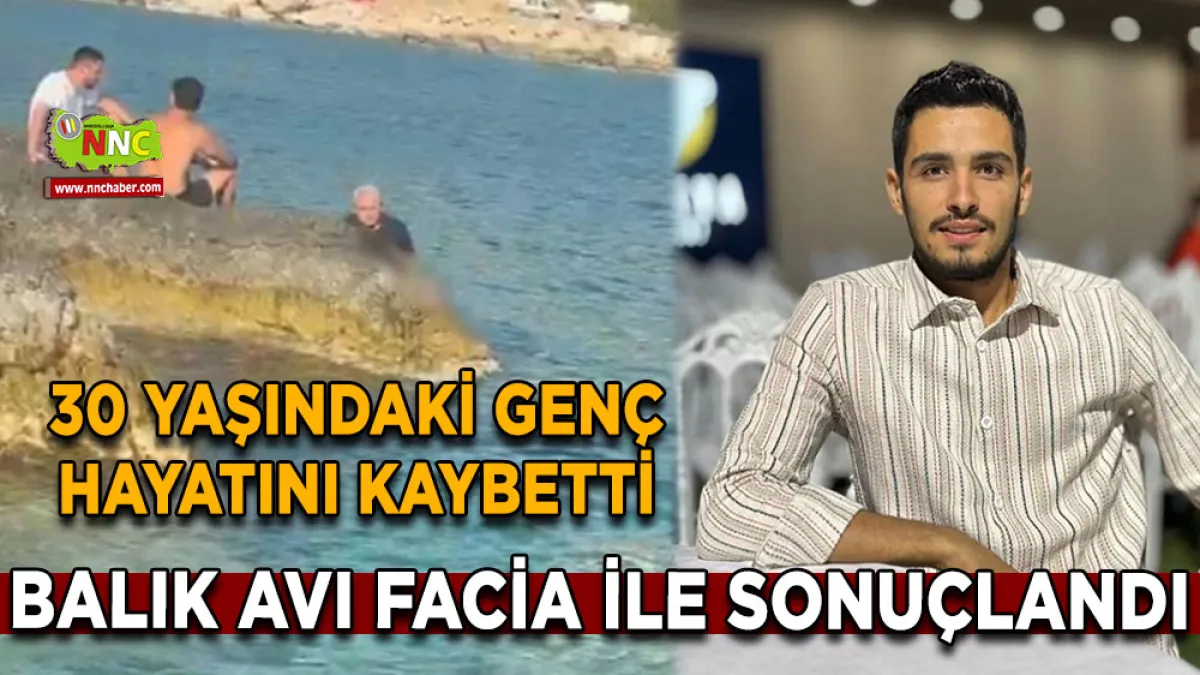 Balık avı facia ile sonuçlandı 30 Yaşındaki genç hayatını kaybetti