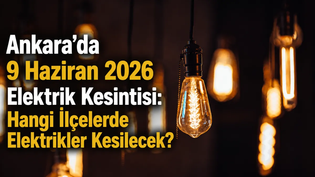 Başkentte Elektrik Kesintisi Alarmı! Ankara’da 9 Haziran’da Bu İlçelere Dikkat