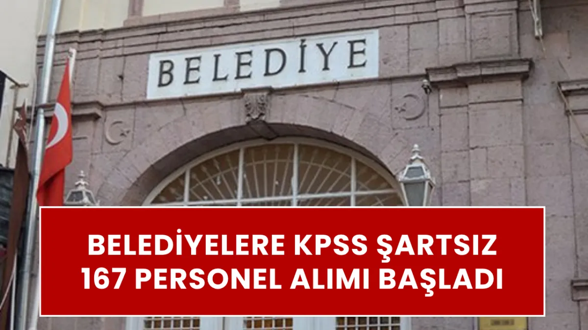 BELEDİYELERE KPSS ŞARTSIZ 167 PERSONEL ALIMI BAŞLADI! 11 Farklı branşta şoför, tesisatçı ve beden işçisi aranıyor
