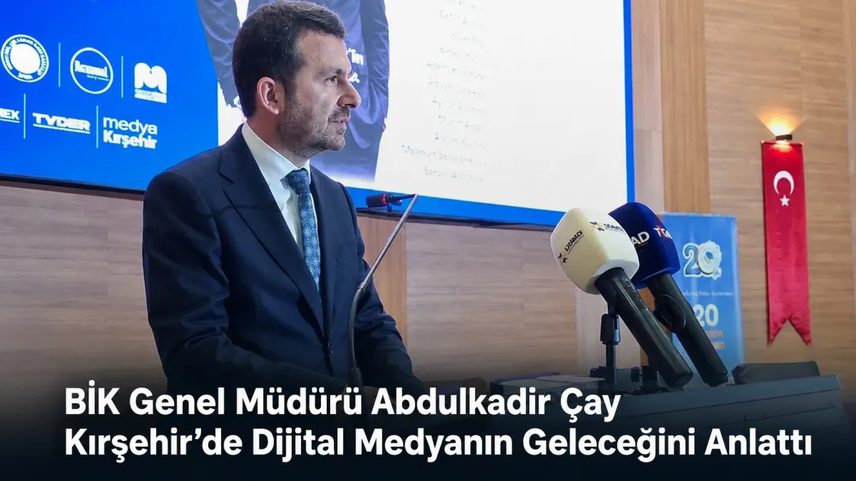 BİK Genel Müdürü Abdulkadir Çay Kırşehir’de Dijital Medyanın Geleceğini Anlattı