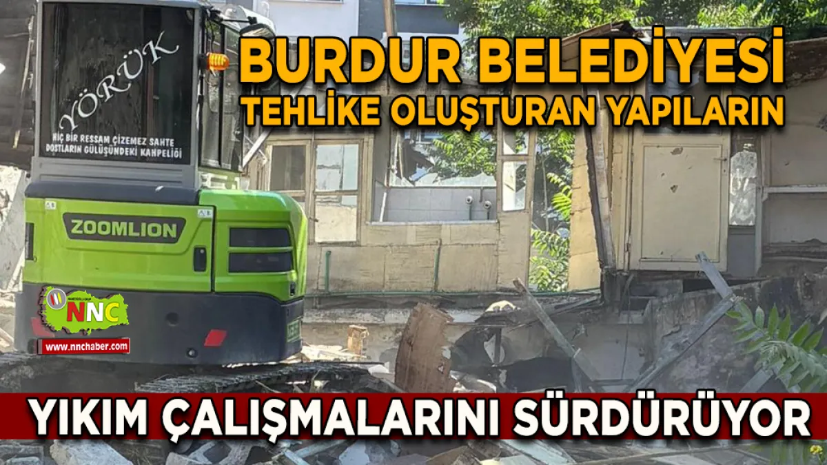 Burdur Belediyesi, Tehlike Oluşturan Yapıların Yıkım Çalışmalarını Sürdürüyor