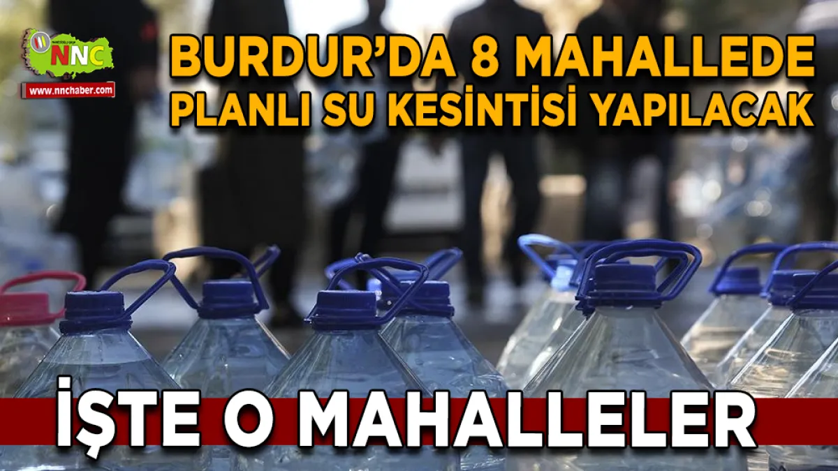 Burdur’da 8 Mahallede Planlı Su Kesintisi Yapılacak