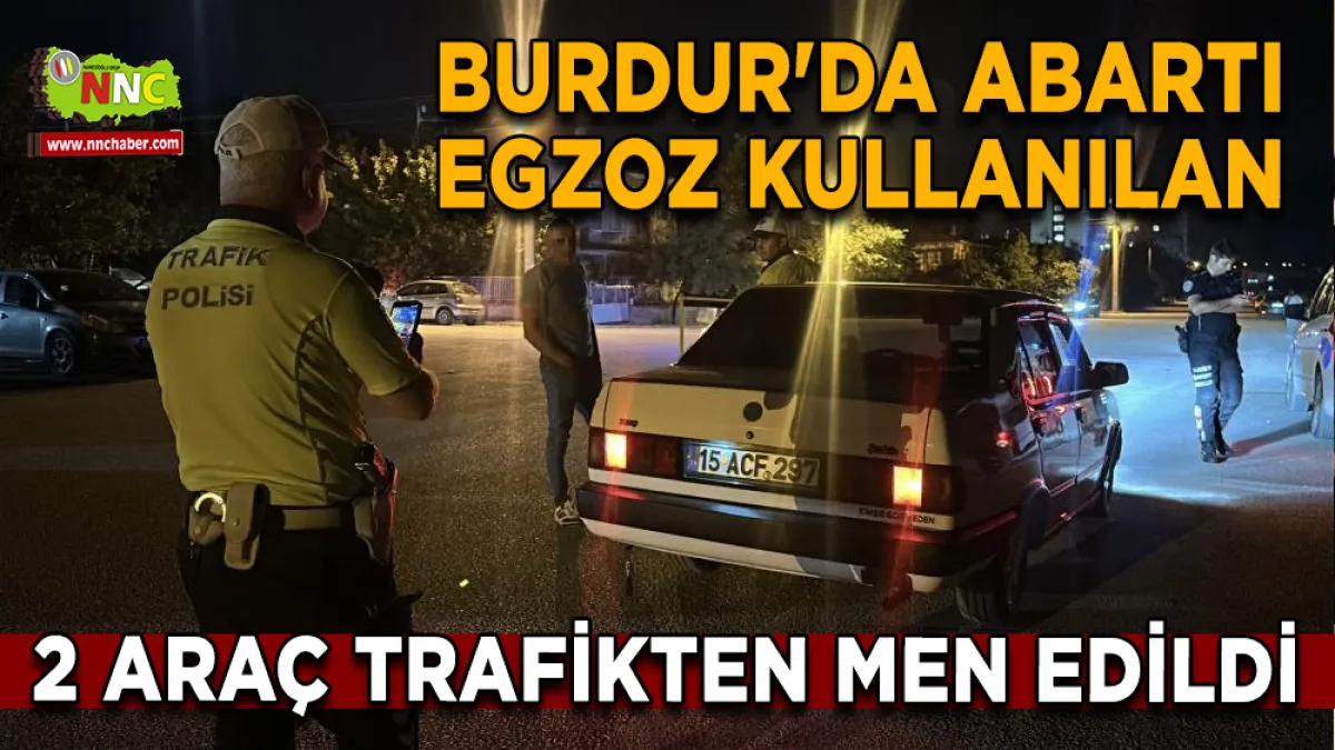 Burdur'da abartı egzoz kullanılan 2 araç trafikten men edildi