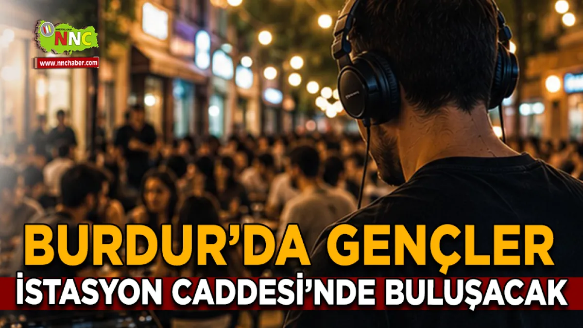 Burdur’da gençler İstasyon Caddesi’nde buluşacak