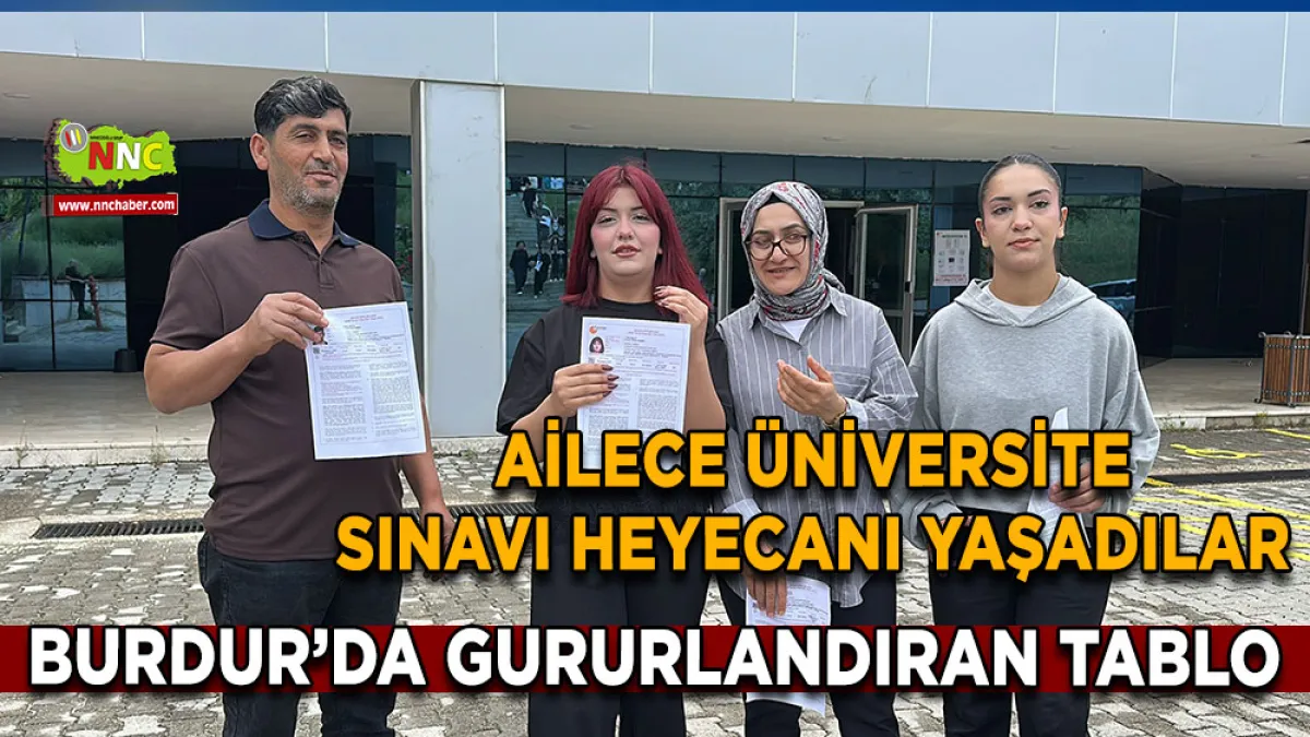 Burdur’da gururlandıran tablo Ailece Üniversite sınavı heyecanı yaşadılar