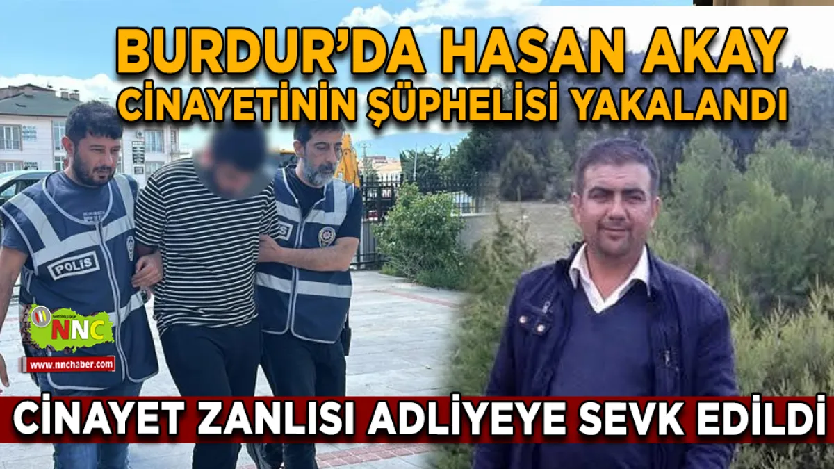 Burdur’da Hasan Akay’ın ölümünde şüpheli adliyeye çıkarıldı
