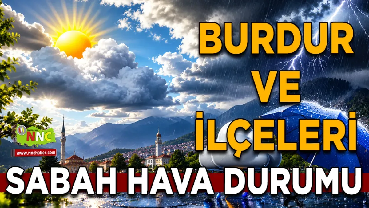 Burdur'da kuvvetli sağanak alarmı! 18 Haziran'da il genelinde yağış bekleniyor