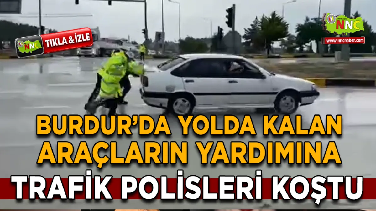 Burdur'da yolda kalan araçların yardımına trafik polisleri koştu