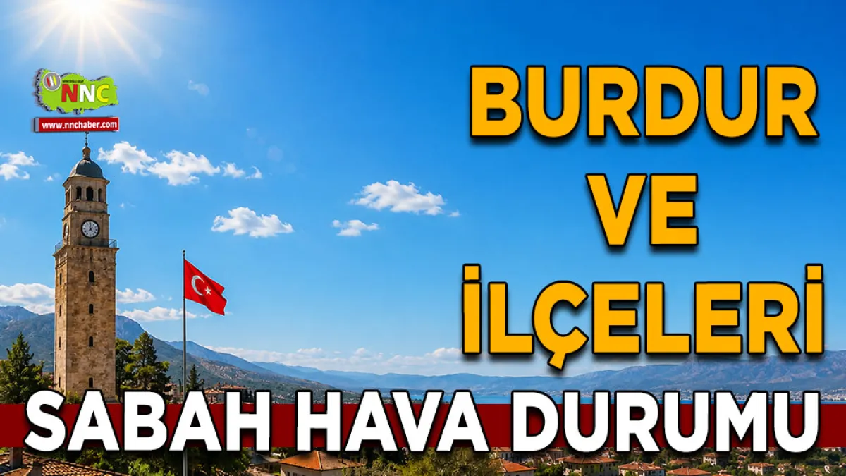 Burdur genelinde güneşli ve açık hava İşte ilçe ilçe 24 Haziran hava durumu