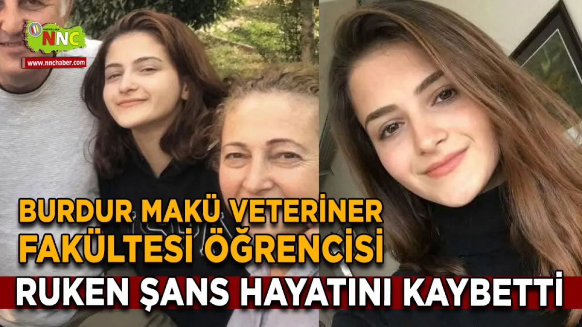 Burdur MAKÜ Veteriner Fakültesi öğrencisi Ruken Şans hayatını kaybetti