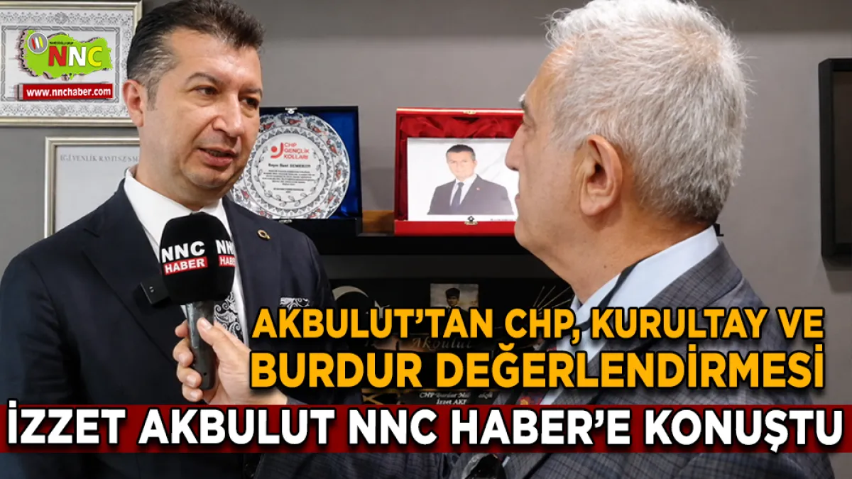CHP Burdur Milletvekili İzzet Akbulut CHP’deki kurultay sürecini değerlendirdi