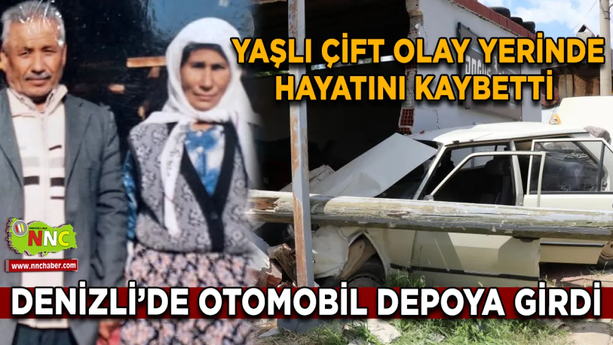 Denizli’de otomobil depoya girdi Yaşlı çift olay yerinde hayatını kaybetti 