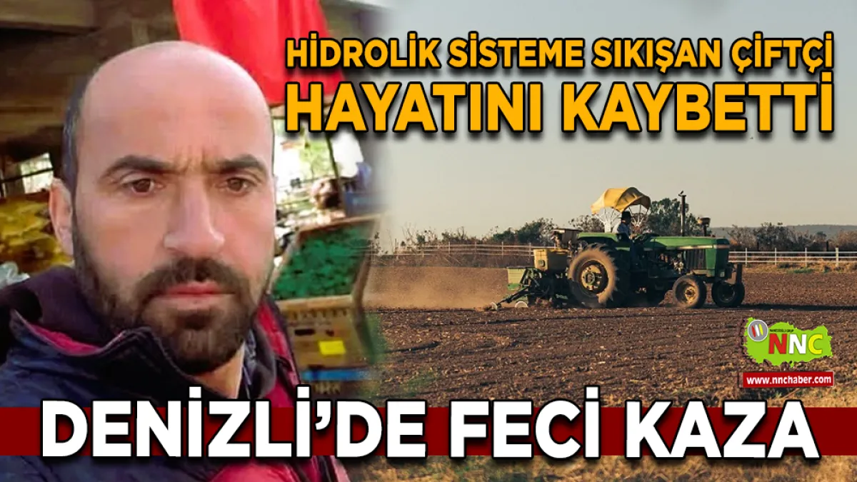 Denizli’de traktör kazası: Çiftçi yaşamını yitirdi