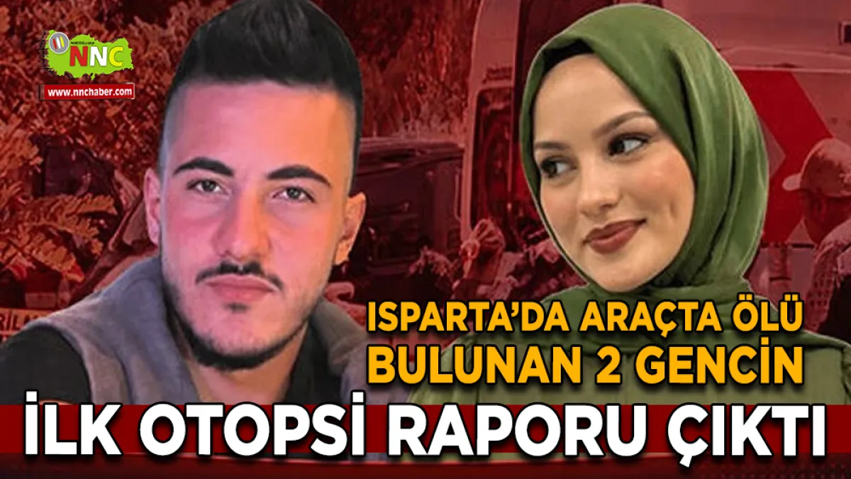 Eğirdir’de Araçta Ölü Bulunan 2 Gencin İlk Otopsi Raporu Çıktı