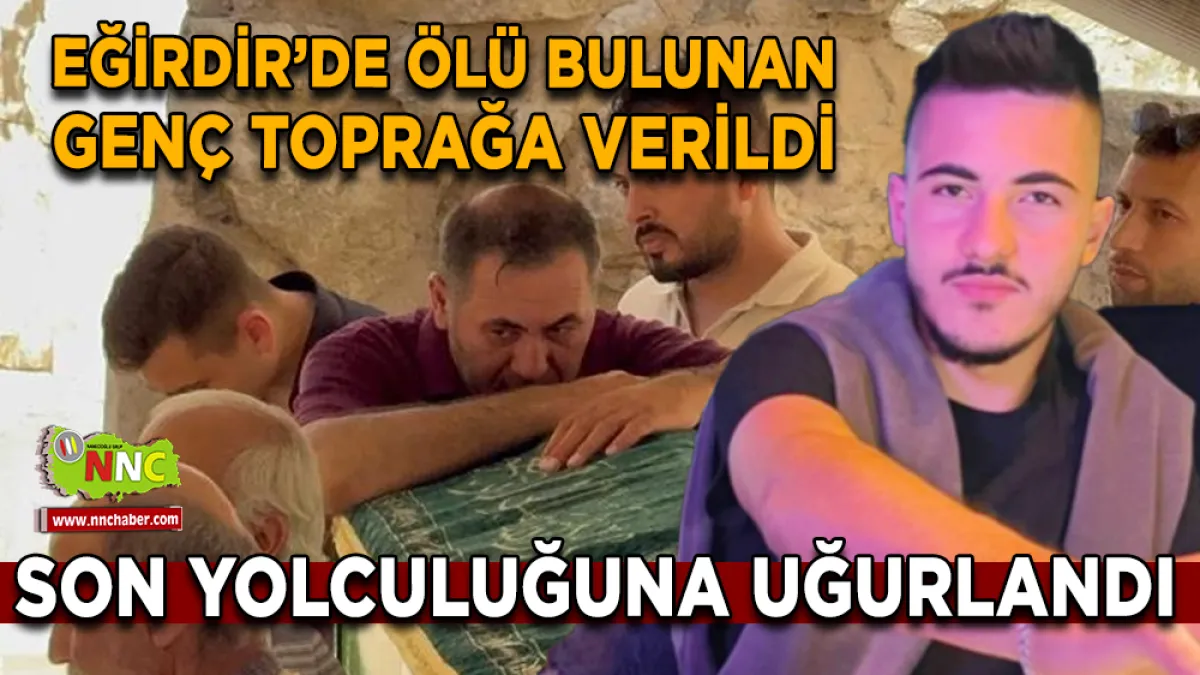 Eğirdir’de ölü bulunan genç toprağa verildi