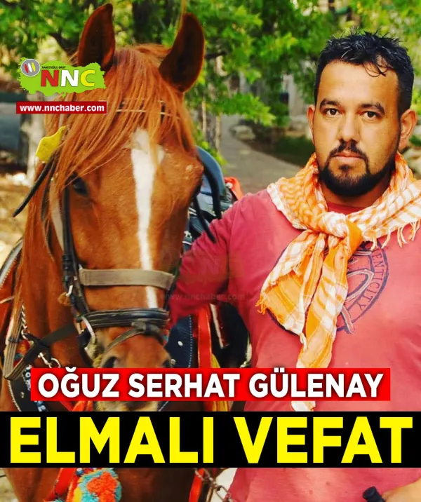 Elmalı Vefat Oğuz Serhat Gülenay