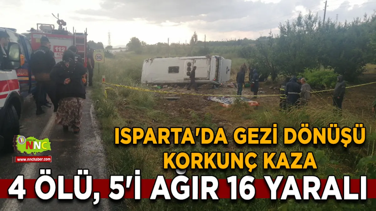 Isparta'da gezi dönüşü korkunç kaza 4 Ölü, 5'i ağır 16 yaralı