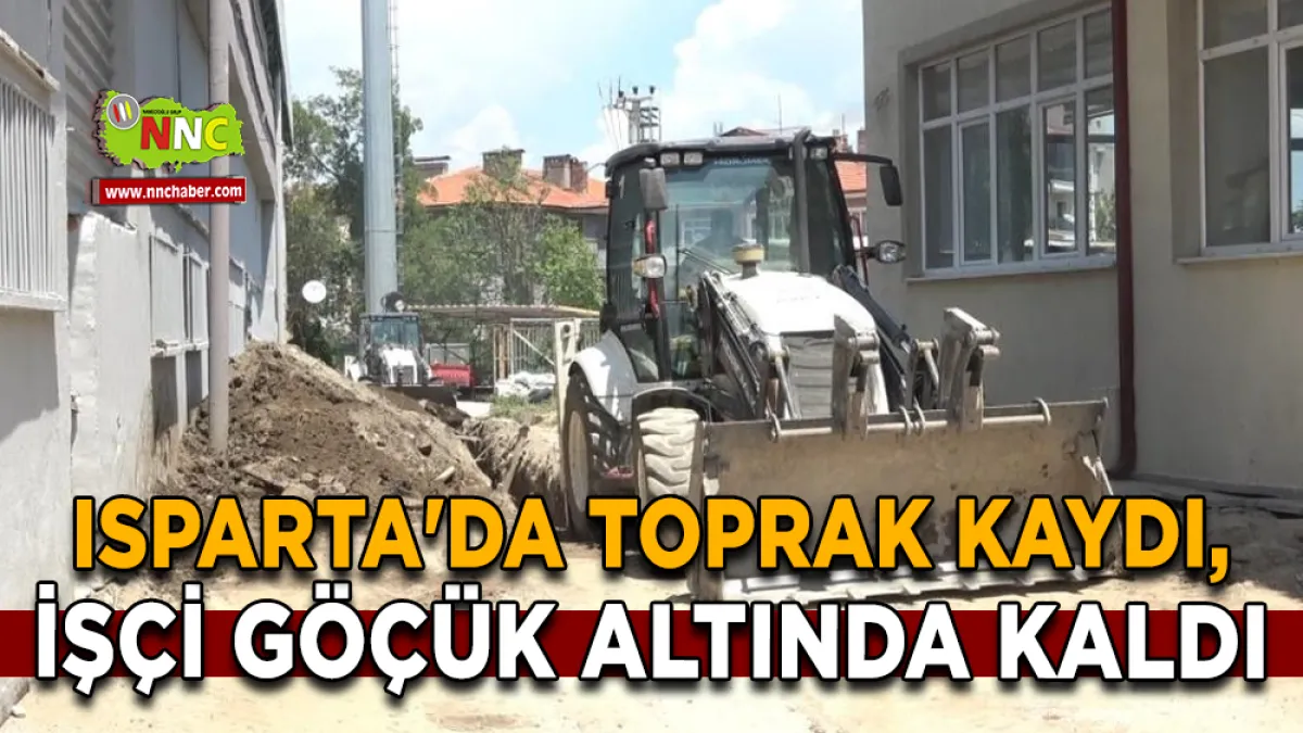 Isparta'da toprak kaydı, işçi göçük altında kaldı