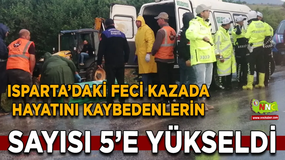 Isparta’daki feci kazada hayatını kaybedenlerin sayısı 5’e yükseldi