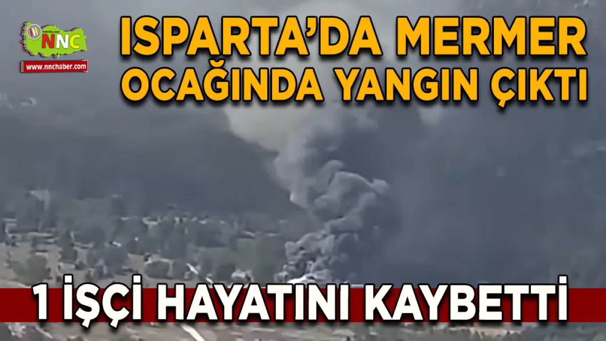 Isparta Sütçüler’de Mermer Ocağı Yangınında 1 Kişi Hayatını Kaybetti