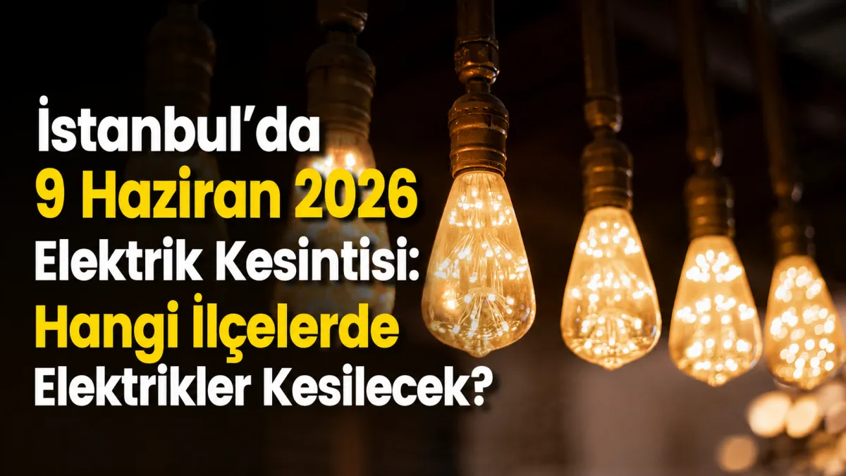 İstanbul’da 9 Haziran Salı Günü Planlı Elektrik Kesintisi: İşte Mahalle Mahalle Liste