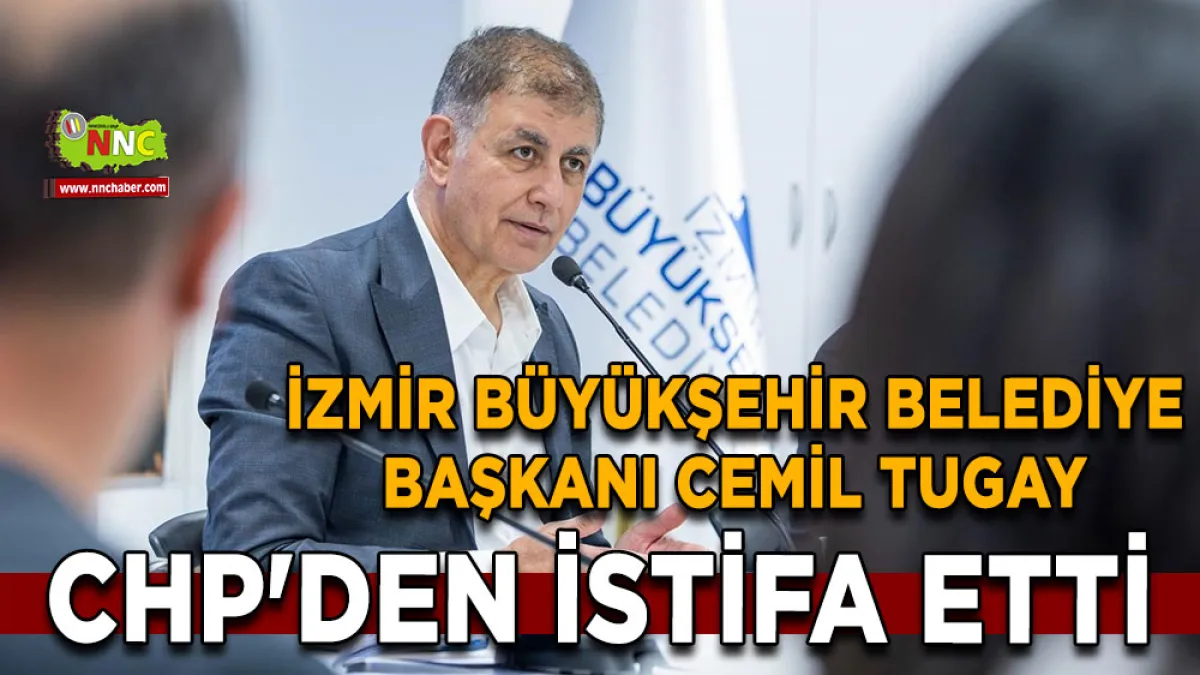 İzmir Büyükşehir Belediye Başkanı Cemil Tugay CHP'den istifa etti